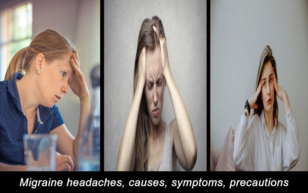 Migraine headaches, causes, symptoms, precautions 