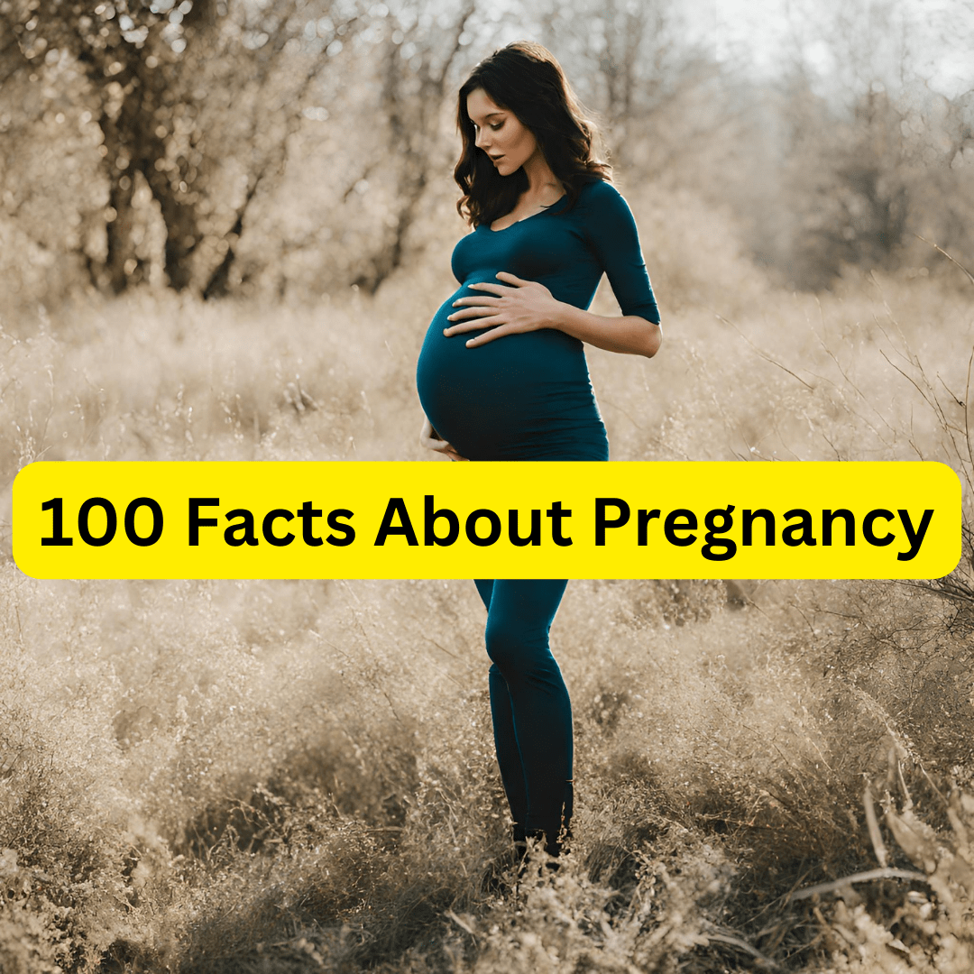 100 Facts About Pregnancy