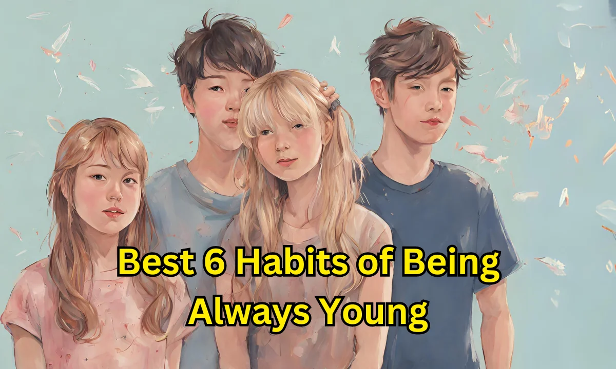 Best 6 Habits of Being Always Young